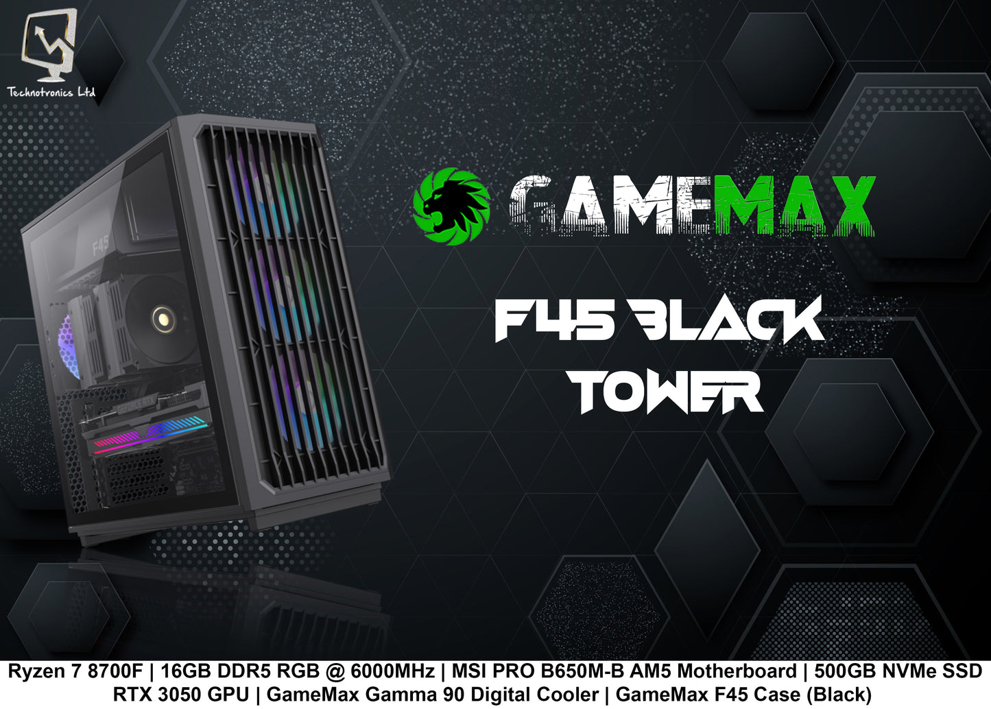 GameMax F45 Black Tower | Ryzen 7 8700F | 16GB DDR5 RGB @ 6000MHz | MSI PRO B650M-B AM5 Motherboard | 500GB NVMe SSD RTX 3050 GPU
