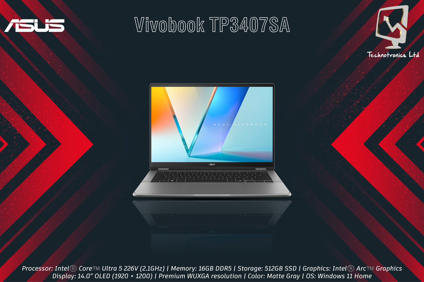 Asus Vivobook (TP3407SA-OU516512G5W) | Processor: Intel®️ Core™️ Ultra 5 226V (2.1GHz) |  Memory: 16GB DDR5 Storage: 512GB SSD | Graphics: Intel®️ Arc™️ Graphics | Display: 14.0” OLED (1920 × 1200)