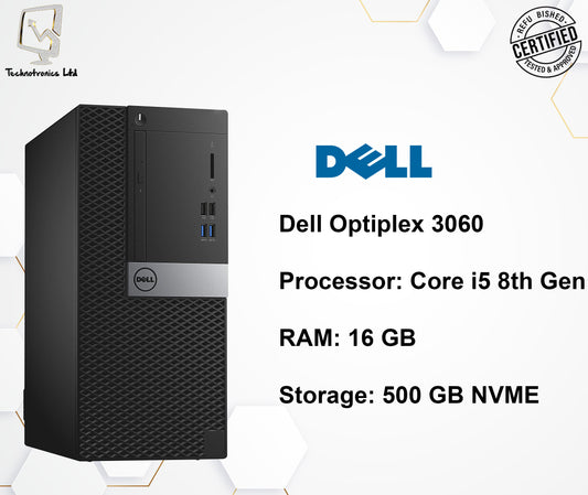 Dell Optiplex 3060  Processor: Core i5 8th Gen  RAM: 16 GB  Storage: 500 GB NVME