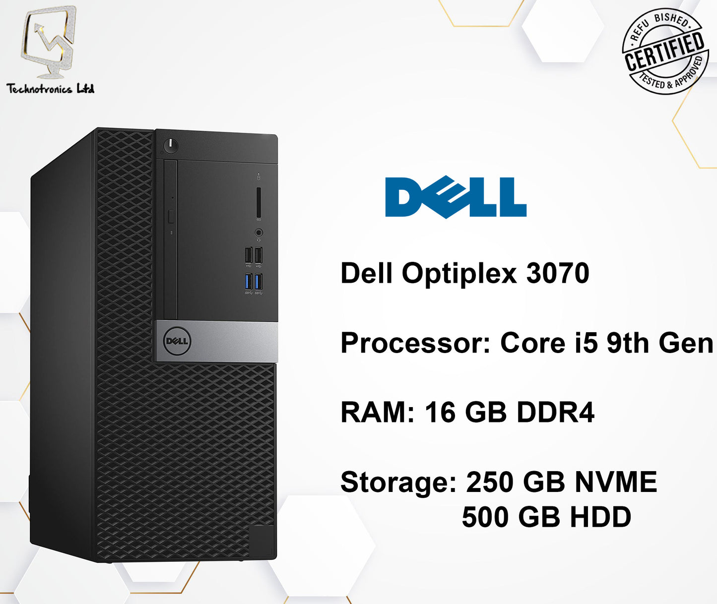 Dell Optiplex 3070 | Processor: Core i5 9th Gen | RAM: 16 GB DDR4 | Storage: 250 GB Nvme |  500 GB HDD